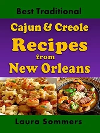 Best Traditional Cajun and Creole Recipes from New Orleans: Louisiana Cooking That Isn't Just for Mardi Gras (Cooking Around the World Book 3)