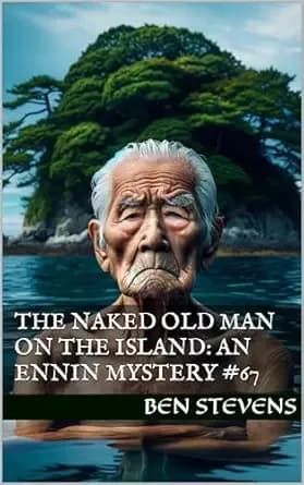 The Naked Old Man on the Island: An Ennin Mystery #67 (The Ennin Mysteries)