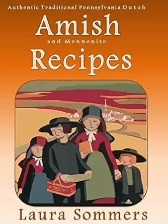 Authentic Traditional Pennsylvania Dutch Amish and Mennonite Recipes (Cooking Around the World Book 4)