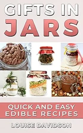 Gifts in Jars: Quick and Easy Edible Recipes
