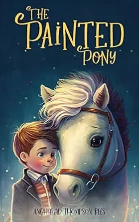 The Painted Pony: A Magical Story Horse Mad Children will Adore (Magical Adventures & Pony Tales Book 1)