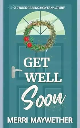 Get Well Soon: A Three Creeks Montana Story (Three Creeks, Montana)