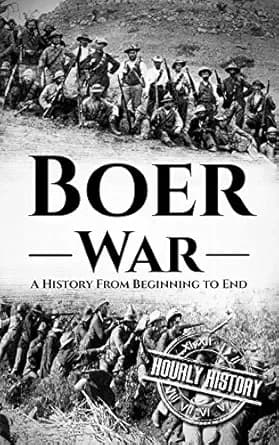 Boer War: A History From Beginning to End (History of South Africa)