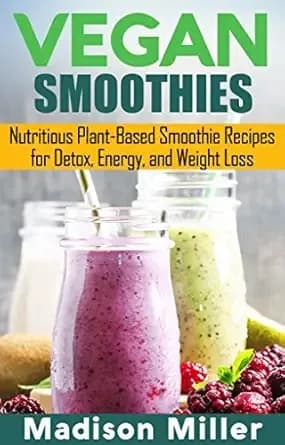 Vegan Smoothies: Favorite Wholesome Plant-Based Recipes