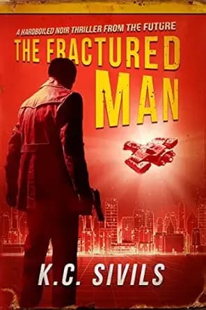 The Fractured Man: A Hardboiled Noir Thriller From The Future (Crime Noir From the Future - The Inspector Thomas Sullivan Prequel Series Book 1)