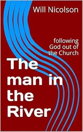 The man in the River: following God out of the Church
