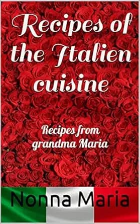 Recipes of the Italien cuisine: Recipes from grandma Maria