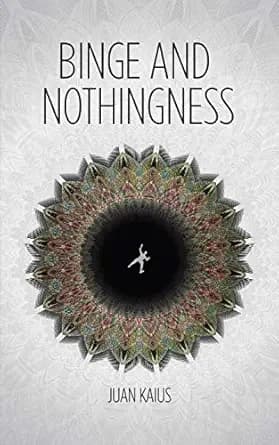 Binge and Nothingness
