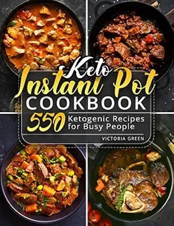 Keto Instant Pot Cookbook: 550 Ketogenic Recipes for Busy People (Instant Pot Recipe Book Book 1)