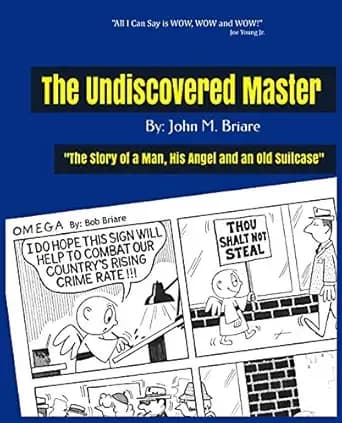 The Undiscovered Master: Bob Briare: The Story of a Man, His Angel and an Old Suitcase (Omega Comic Strips Book 1)