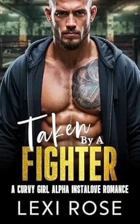 Taken by a Fighter: A Curvy Girl Alpha Instalove Romance (Claimed by a Fighter)