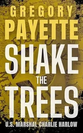 Shake the Trees: U.S. Marshal Charlie Harlow (Deputy U.S. Marshal Charlie Harlow)