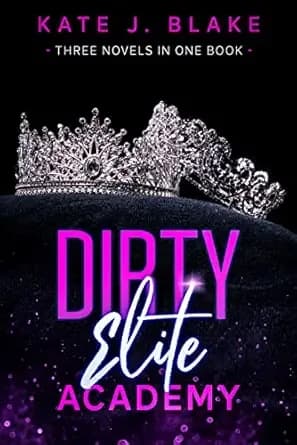 Dirty Elite Academy Part Two: A Smutty High School Romance Collection Three Novellas in One Book (Dirty Elite Academy Collection)