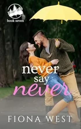Never Say Never: A Small-Town Romance (Timber Falls Book 7)