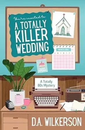 A Totally Killer Wedding: A Small Town Cozy Mystery (Totally 80s Mysteries Book 1)