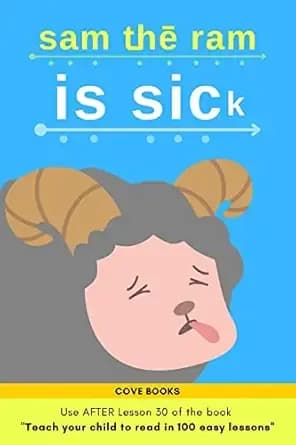 Sam the Ram is SICK!: Early Reader based on the book " Teach your child to read in 100 easy lessons " (use after Lesson 30) (Early Reader Books based on ... your child to read in 100 easy lessons" 2)