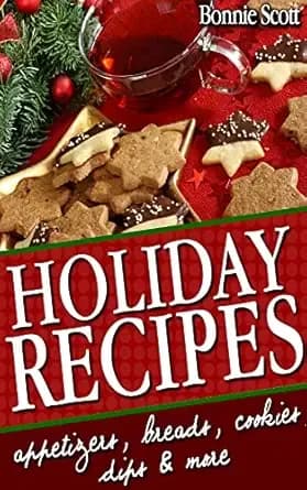Holiday Recipes: 150 Easy Recipes for Christmas and Holidays