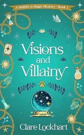 Visions and Villainy: A Cozy Mystery Novella (Midlife is Magic Series Book 1)