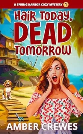 Hair Today, Dead Tomorrow (Spring Harbor Cozy Mystery Book 1)
