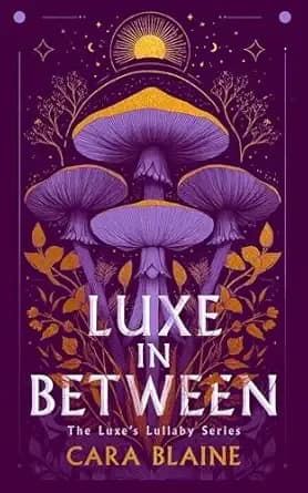 Luxe in Between: A Slow-Burn Why Choose Romantasy Trilogy (Luxe's Lullaby Trilogy Book 1)