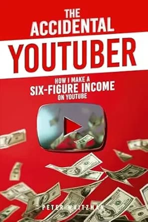 The Accidental YouTuber: How I Make A Six-Figure Income On YouTube