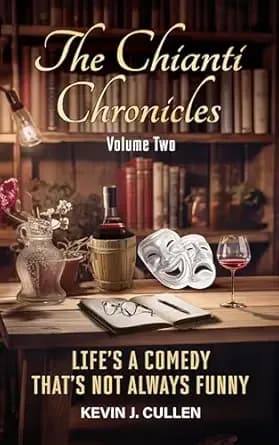 The Chianti Chronicles: Volume Two: Lifeās a Comedy, Thatās Not Always Funny