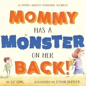 Mommy Has a Monster on Her Back! : A Story about Chronic Illness
