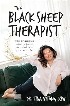 The Black Sheep Therapist: Integrating Spiritual & Energy-Based Modalities in Your Clinical Practice