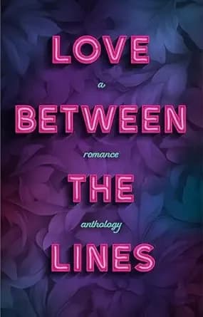 Love Between the Lines: A romance anthology