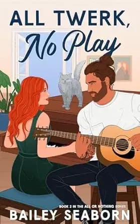 All Twerk, No Play: A musical, neighbors-to-lovers romance (All or Nothing Book 2)