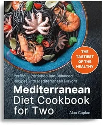 Mediterranean Diet Cookbook for Two: Perfectly Portioned and Balanced Recipes with Mediterranean Flavors