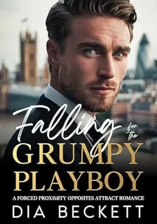 Falling for the GRUMPY PLAYBOY: A Forced Proximity Opposites Attract Romance