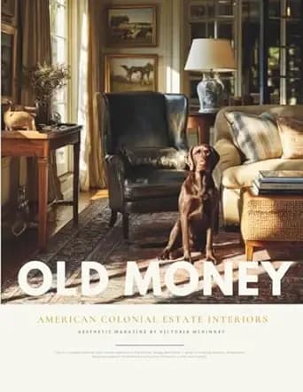 Old Money Colonial Estate Interior Design Magazine: American Luxury Manor Style Guide & Polo Country Club Elegance with Victorian Homes, Preppy Interiors, from Palm Beach to the Hamptons