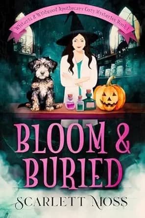 Bloom & Buried (Wisteria & Wildwood Apothecary Cozy Mysteries Book 1)