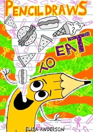 Pencil Draws To Eat : A funny interactive children's book for kindergarten, early readers and kids ages 6-8 and above (Pencil The Pencil 52)