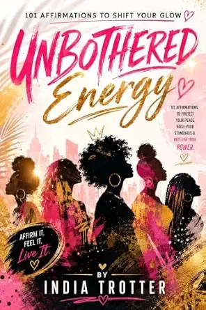 Unbothered Energy: 101 Affirmations to Shift Your Glow