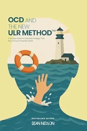 OCD and the New ULR Methodâą: A Simple Science-Inspired Strategy That May Bring Immediate Relief