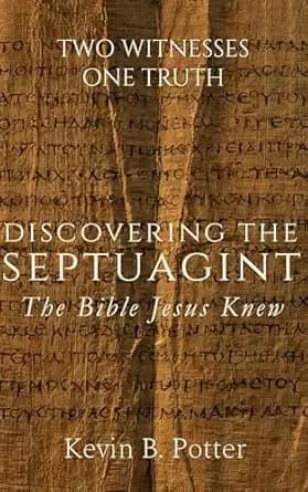 Discovering The Septuagint: The Bible Jesus Knew (Two Witnesses, One Truth Book 1)