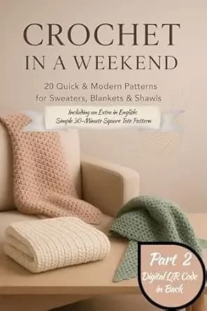 Crochet in a Weekend: 20 Quick & Modern Patterns for Sweaters, Blankets & Shawls