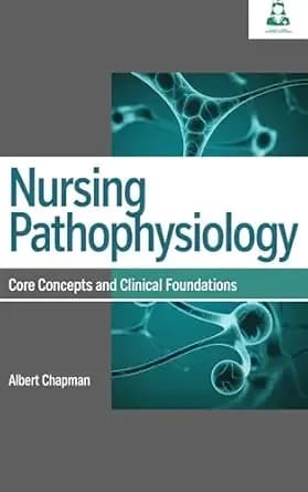 Nursing Pathophysiology: Core Concepts and Clinical Foundations (Clarity-First Nursing Pathophysiology Series)