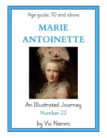 Marie Antoinette (An Illustrated Journey Number 22): History