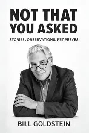 Not That You Asked: Stories. Observations. Pet Peeves.