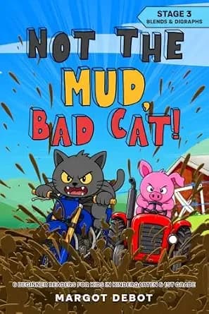 Not the Mud, Bad Cat! Stage 3 Blends & Digraphs: 6 Beginner Readers for Kids in Kindergarten & 1st Grade (Bad Cat Phonics Adventures – Learn to Read Series)