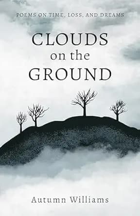 Clouds on the Ground: Poems on Time, Loss, and Dreams