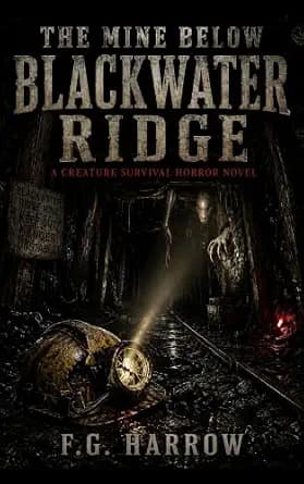 The Mine Below Blackwater Ridge: A Creature Survival Horror Novel