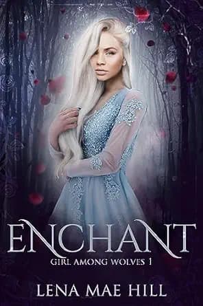 Enchant: A Fairytale Reimagined (Girl Among Wolves Book 1)